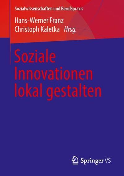 Cover for Soziale Innovationen Lokal Gestalten - Sozialwissenschaften Und Berufspraxis (Paperback Book) [1. Aufl. 2018 edition] (2018)