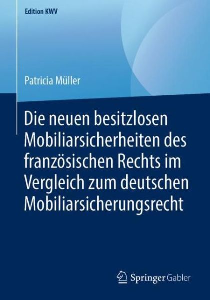 Cover for Patricia Muller · Die Neuen Besitzlosen Mobiliarsicherheiten Des Franzoesischen Rechts Im Vergleich Zum Deutschen Mobiliarsicherungsrecht - Edition Kwv (Paperback Book) [1. Aufl. 2012, Nachdruck 2019 edition] (2019)