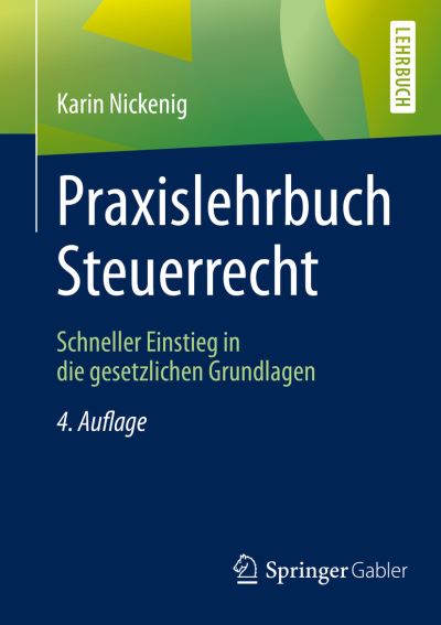 Cover for Karin Nickenig · Praxislehrbuch Steuerrecht: Schneller Einstieg in die gesetzlichen Grundlagen (Paperback Book) [4., aktualisierte Aufl. 2019 edition] (2019)