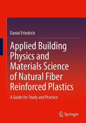 Cover for Daniel Friedrich · Applied Building Physics and Materials Science of Natural Fiber Reinforced Plastics: A Guide for Study and Practice (Paperback Book) [2024 edition] (2024)
