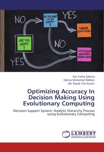 Optimizing Accuracy in Decision Making Using Evolutionary Computing: Decision Support System: Analytic Hierarchy Process Using Evolutionary Computing - Ab. Razak Che Hussin - Bøker - LAP LAMBERT Academic Publishing - 9783659216312 - 14. august 2012