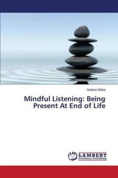Mindful Listening: Being Present - Blake - Livros -  - 9783659711312 - 26 de outubro de 2015
