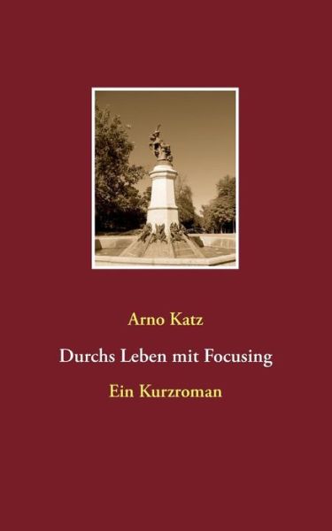 Cover for Arno Katz · Durchs Leben Mit Focusing (Paperback Book) [German edition] (2014)