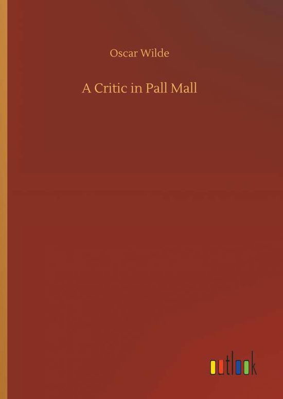 Cover for Wilde · A Critic in Pall Mall (Book) (2018)