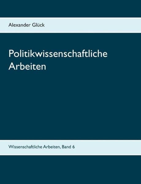 Politikwissenschaftliche Arbeiten - Glück - Books -  - 9783734740312 - May 6, 2019