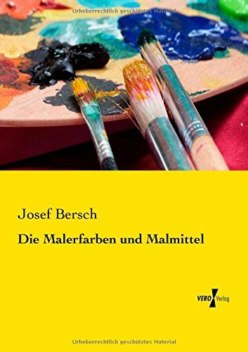 Cover for Josef Bersch · Die Malerfarben Und Malmittel (Paperback Book) [German edition] (2019)