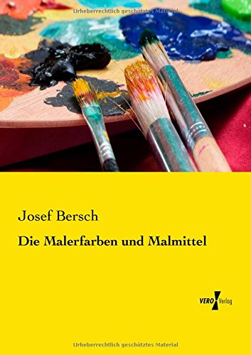 Die Malerfarben Und Malmittel - Josef Bersch - Books - Vero Verlag GmbH & Co. KG - 9783737202312 - November 11, 2019