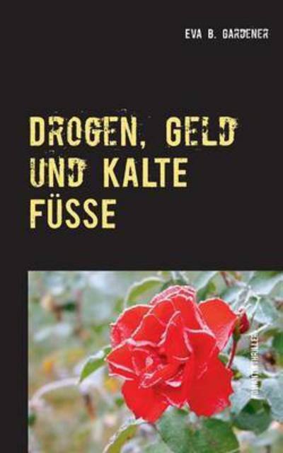 Cover for Eva B Gardener · Drogen, Geld und kalte Fusse: Romantikthriller (Taschenbuch) (2015)