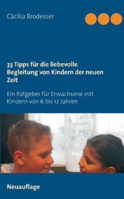 Cover for Cacilia Brodesser · 33 Tipps Fur Die Liebevolle Begleitung Von Kindern Der Neuen Zeit (Taschenbuch) (2017)
