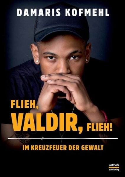 Cover for Damaris Kofmehl · Flieh, Valdir, flieh!: Im Kreuzfeuer der Gewalt (Paperback Bog) (2019)