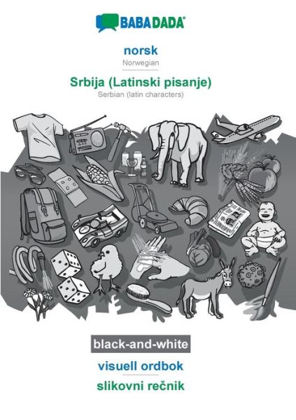 Cover for Babadada Gmbh · BABADADA black-and-white, norsk - Srbija (Latinski pisanje), visuell ordbok - slikovni re&amp;#269; nik: Norwegian - Serbian (latin characters), visual dictionary (Paperback Book) (2020)