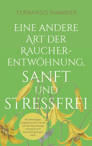 Cover for Fernando Wambier · Eine andere Art der Raucherentwöhnung, sanft und stressfrei (Book) (2024)