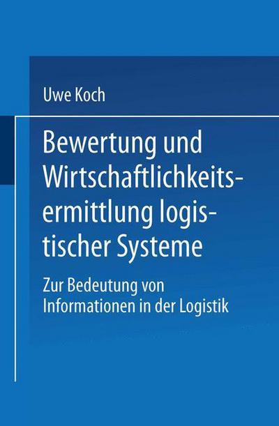 Cover for Uwe Koch · Bewertung Und Wirtschaftlichkeitsermittlung Logistischer Systeme: Zur Bedeutung Von Informationen in Der Logistik - Gabler Edition Wissenschaft (Taschenbuch) [1996 edition] (1996)