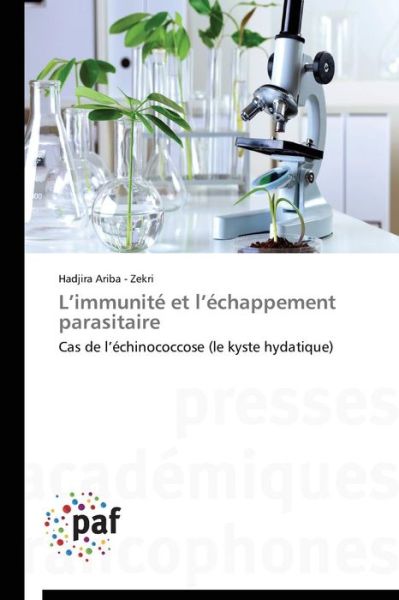 Cover for Hadjira Ariba - Zekri · L'immunité et L'échappement Parasitaire: Cas De L'échinococcose (Le Kyste Hydatique) (French Edition) (Paperback Book) [French edition] (2018)