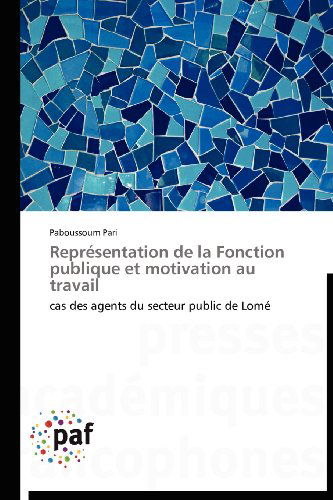 Cover for Paboussoum Pari · Représentation De La Fonction Publique et Motivation Au Travail: Cas Des Agents Du Secteur Public De Lomé (Taschenbuch) [French edition] (2018)