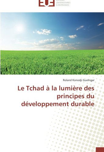 Cover for Roland Konodji Guelngar · Le Tchad À La Lumière Des Principes Du Développement Durable (Paperback Book) [French edition] (2018)