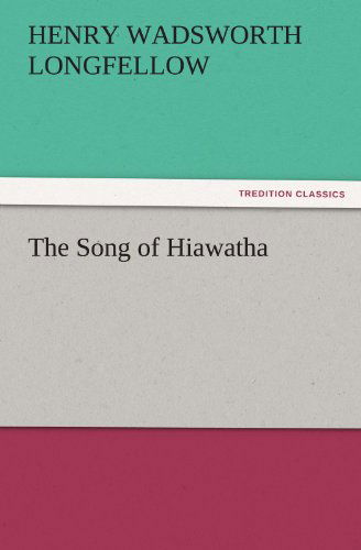 The Song of Hiawatha (Tredition Classics) - Henry Wadsworth Longfellow - Böcker - tredition - 9783842436312 - 7 november 2011