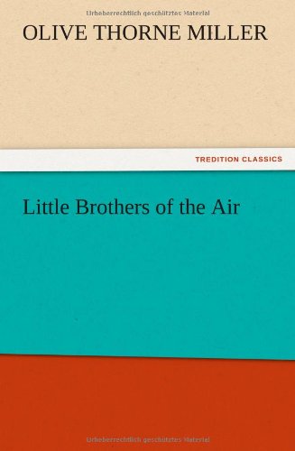 Little Brothers of the Air - Olive Thorne Miller - Książki - TREDITION CLASSICS - 9783847220312 - 13 grudnia 2012