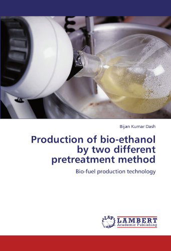 Cover for Bijan Kumar Dash · Production of Bio-ethanol by Two Different  Pretreatment Method: Bio-fuel Production Technology (Taschenbuch) (2011)