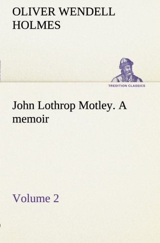 Cover for Oliver Wendell Holmes · John Lothrop Motley. a Memoir  -  Volume 2 (Tredition Classics) (Paperback Book) (2013)