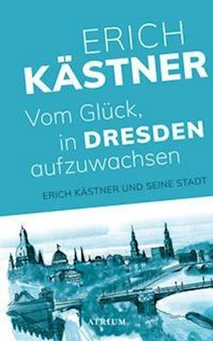 Vom Glück, in Dresden aufzuwachsen - Erich Kästner - Bøker - Atrium Verlag AG - 9783855351312 - 17. august 2022