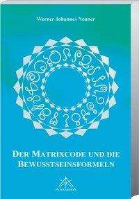 Neuner,W.J.Matrixcode u.d.Bewusstseins. - Werner Neuner - Kirjat -  - 9783902280312 - 