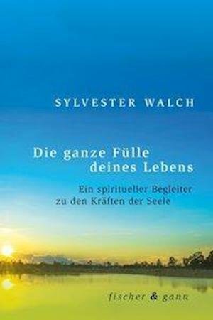 Cover for Walch · Die ganze Fülle deines Lebens (Bok)