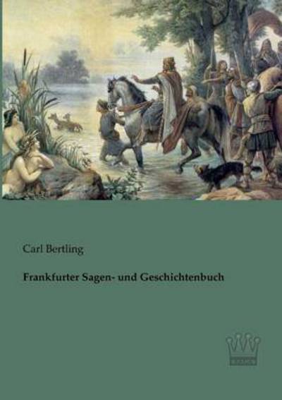 Cover for Carl Bertling · Frankfurter Sagen- Und Geschichtenbuch (Paperback Book) [German edition] (2013)