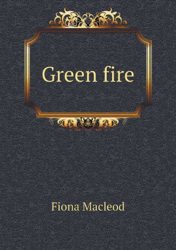 Cover for Fiona Macleod · Green Fire (Paperback Book) (2013)