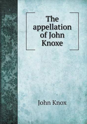 Cover for John Knox · The Appellation of John Knoxe (Paperback Book) (2013)