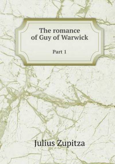 Cover for Julius Zupitza · The Romance of Guy of Warwick Part 1 (Paperback Book) (2014)