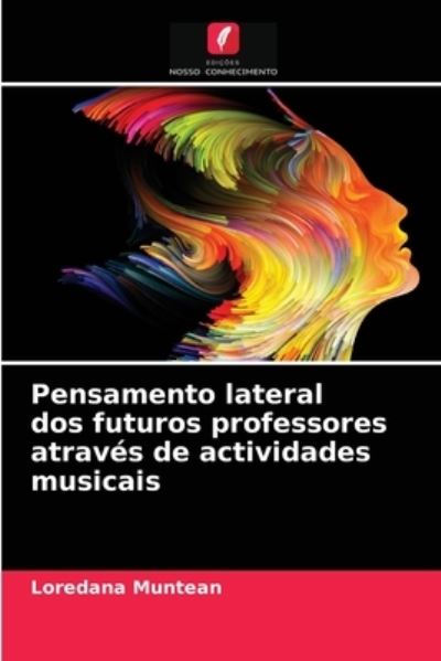 Cover for Loredana Muntean · Pensamento lateral dos futuros professores atraves de actividades musicais (Paperback Book) (2021)