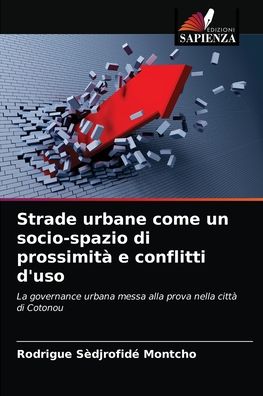 Strade urbane come un socio-spazio di prossimita e conflitti d'uso - Rodrigue Sedjrofide Montcho - Books - Edizioni Sapienza - 9786204071312 - September 8, 2021