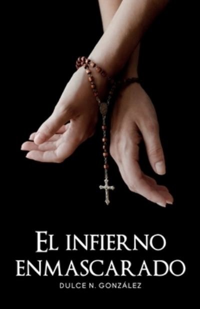 Cover for Dulce N González · El infierno enmascarado (Pocketbok) (2020)