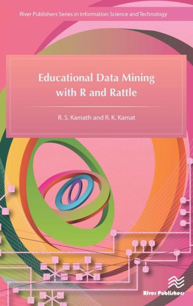 Educational Data Mining with R and Rattle - R.S. Kamath - Books - River Publishers - 9788793379312 - April 5, 2016