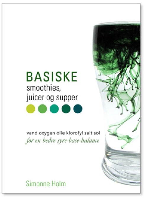 Cover for Simonne Holm · Basiske smoothies, juicer og supper (Spiral Book) [1st edition] (2015)