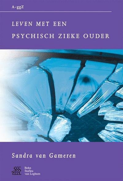 Leven Met Een Psychisch Zieke Ouder - Van a Tot Ggz - S Van Gameren - Books - Bohn Stafleu Van Loghum - 9789031348312 - November 14, 2005