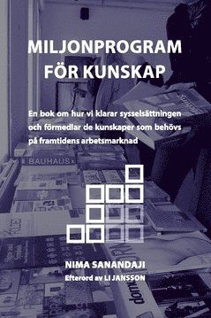 Cover for Nima Sanandaji · Miljonprogram för kunskap : en bok om hur vi klarar sysselsättningen och förmedlar de kunskaper som behövs på framtidens arbetsmarknad (Book) (2015)