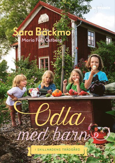 Cover for Sara Bäckmo · Odla med barn : i Skillnadens Trädgård (Inbunden Bok) (2019)