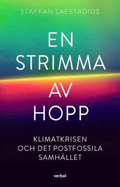 Cover for Staffan Laestadius · En strimma av hopp : klimatkrisen och det postfossila samhället (Bound Book) (2021)