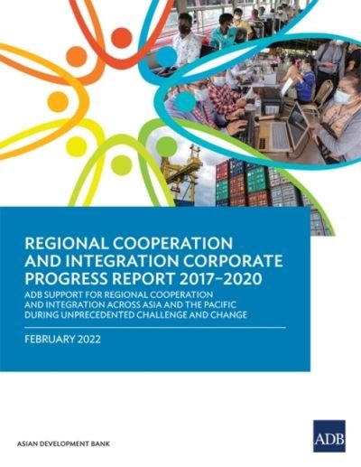 Cover for Asian Development Bank · Regional Cooperation and Integration Corporate Progress Report 2017-2020: ADB Support for Regional Cooperation and Integration across Asia and the Pacific during Unprecedented Challenge and Change (Paperback Book) (2022)