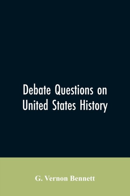 Cover for G Vernon Bennett · Debate Questions On United States History (Paperback Bog) (2019)