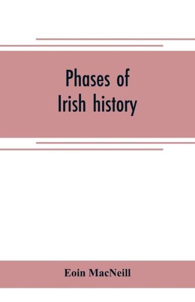 Phases of Irish history - Eoin Macneill - Kirjat - Alpha Edition - 9789353705312 - keskiviikko 1. toukokuuta 2019
