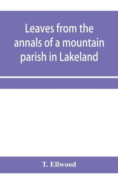 Cover for T Ellwood · Leaves from the annals of a mountain parish in Lakeland (Paperback Book) (2020)