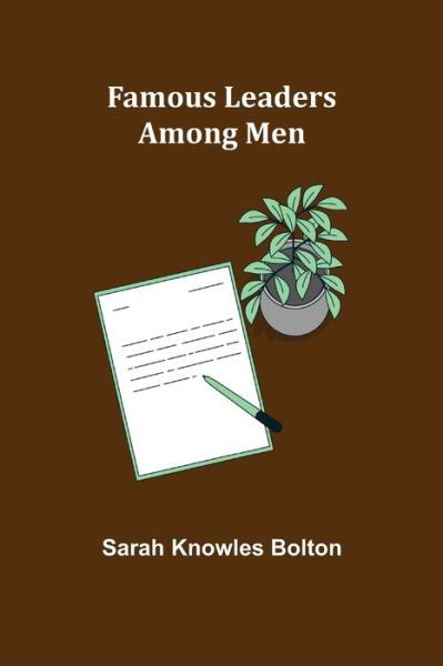 Famous leaders among men - Sarah Knowles Bolton - Böcker - Alpha Edition - 9789355756312 - 16 december 2021