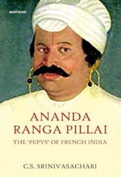 Cover for C.S. Srinivasachari · Ananda Ranga Pillai: The Pepys of French India (Hardcover Book) (2024)