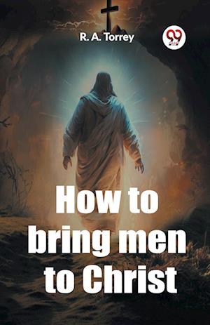 Cover for R A Torrey · How to bring men to Christ (Edition2023) (Paperback Book) (2024)