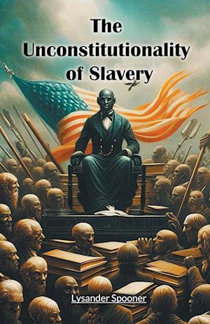 Cover for Lysander Spooner · The Unconstitutionality of Slavery (Edition2024) (Taschenbuch) (2024)