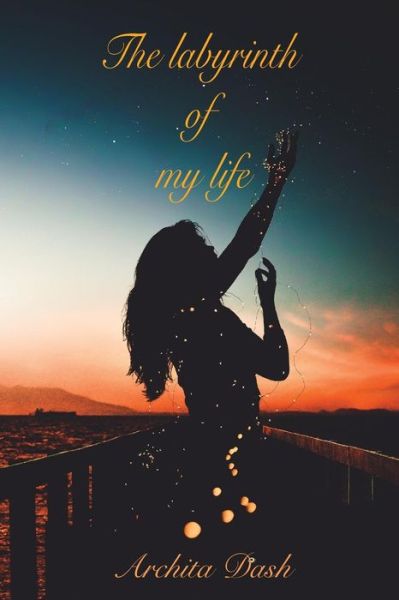 Cover for Archita Dash · The Labyrinth of My Life (Paperback Book) (2018)