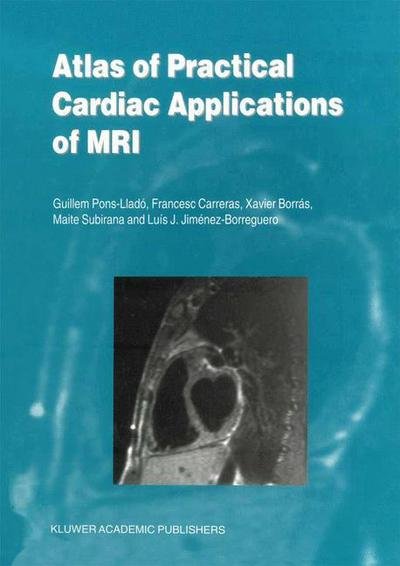 Guillem Pons-Llado · Atlas of Practical Cardiac Applications of MRI - Developments in Cardiovascular Medicine (Paperback Bog) [1999 edition] (2012)